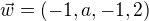 $\vec{w}=(-1,a,-1,2)$