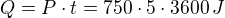 $Q =P\cdot t=750 \cdot 5 \cdot 3600\, J$
