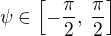 $\psi \in \[-\frac{\pi}{2}, \,\frac{\pi}{2}\]$