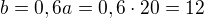 $b=0,6a=0,6\cdot 20=12$