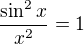 $\frac{\sin ^{2}x}{x^{2}}=1$
