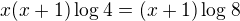 $x(x+1)\log_{}4 = (x+1)\log_{}8$