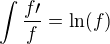 $\int\frac{f\prime}{f}=\ln(f)$