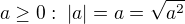 $a\geq0:\; |a|=a=\sqrt{a^2}$