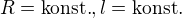 $R=\text{konst.}, l= \text{konst.}$