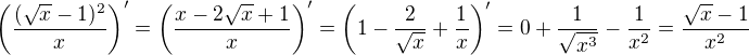 $\left(\frac{(\sqrt{x}-1)^2}{x}\right)'=\left(\frac{x-2\sqrt{x}+1}{x}\right)'=\left(1-\frac{2}{\sqrt{x}}+\frac{1}{x}\right)'=0+\frac{1}{\sqrt{x^3}}-\frac{1}{x^2}=\frac{\sqrt{x}-1}{x^2}$