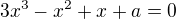 $3x^{3}-x^{2}+x+a=0$