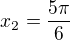 $x_2=\frac{5\pi}6$