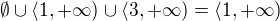 $\emptyset \cup \langle 1,+\infty)\cup \langle 3,+\infty)= \langle 1,+\infty)$