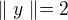 $\parallel y \parallel = 2$