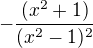 $-\frac{(x^2+1)}{(x^2-1)^2}$