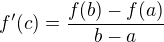 $f'(c)=\frac{f(b)-f(a)}{b-a}$