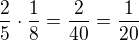 $\frac25\cdot \frac18=\frac{2}{40}=\frac{1}{20}$