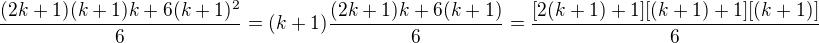 $\frac{(2k+1)(k+1)k + 6(k+1)^2}{6} = (k+1)\frac{(2k+1)k+6(k+1)}{6}=\frac{[2(k+1)+1][(k+1)+1][(k+1)]}{6}$