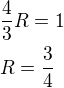 $\frac{4}{3}R=1\nlR=\frac{3}{4}$