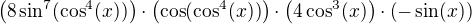 $\(8\sin ^{7}(\cos ^{4}(x))\)\cdot\(\cos(\cos^4(x))\)\cdot \(4\cos ^{3}(x)\)\cdot \(-\sin (x)\)$