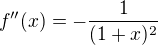 $f''(x) = -\frac{1}{(1+x)^2}$