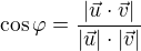 $\cos \varphi = \frac{|\vec{u}\cdot\vec{v}|}{|\vec{u}|\cdot |\vec{v}|}$