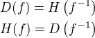 $D(f)=H\(f^{-1}\) \nl H(f)=D\(f^{-1}\)$