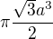 $\pi\frac{\sqrt3a^3}2$