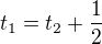 $t_1=t_2+\frac 12$