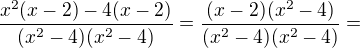 $\frac{x^{2}(x-2)-4(x-2)}{(x^{2}-4)(x^{2}-4)}=\frac{(x-2)(x^{2}-4)}{(x^{2}-4)(x^{2}-4)}=$