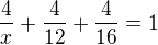 $\frac{4}{x}+\frac{4}{12}+\frac{4}{16} = 1$