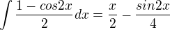 $\int \frac{1-cos2x}{2}dx = \frac{x}{2} -\frac{sin2x}{4}$