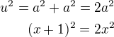 $u^{2}=a^{2}+a^{2}=2a^{2}\\(x+1)^{2}=2x^{2}$