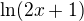 $\ln (2x+1)$