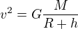 $v^2=G\frac{M}{R+h}$