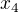 $x_{4} $