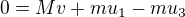 $0=Mv+mu_1-mu_3$