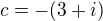$c=-(3+i)$