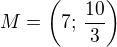 $M=\left(7;\,\frac{10}{3}\right)$