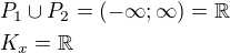 $P_1\cup P_2=(-\infty;\infty)=\mathbb{R}\nlK_x={\mathbb{R}}$