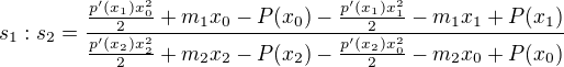 $s_1:s_2=\frac{\frac{p'(x_1)x_0^2}{2}+m_1x_0-P(x_0)-\frac{p'(x_1)x_1^2}{2}-m_1x_1+P(x_1)}{\frac{p'(x_2)x_2^2}{2}+m_2x_2-P(x_2)-\frac{p'(x_2)x_0^2}{2}-m_2x_0+P(x_0)}$