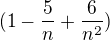 $ (1-\frac{5}{n}+\frac{6}{n^{2}})$