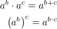 $a^b \cdot a^c=a^{b+c} \\ \left( a^b \right) ^c=a^{b \cdot c}$