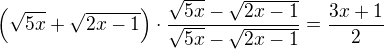 $\(\sqrt{5x}+\sqrt{2x-1}\)\cdot\frac{\sqrt{5x}-\sqrt{2x-1}}{\sqrt{5x}-\sqrt{2x-1}}=\frac{3x+1}{2}$