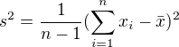 $ s^2=\frac{1}{n-1}(\sum_{i=1}^{n}x_i-\bar{x})^2$