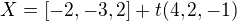 $X = [-2,-3,2]+t (4,2,-1)$
