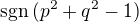 $\text{sgn}\,(p^2+q^2-1)$
