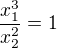 $\frac {x_1^3} {x_2^2}=1$