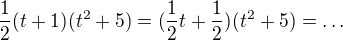 $\frac12(t+1)(t^2+5)=(\frac12t+\frac12)(t^2+5)=\ldots$