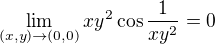 $\lim_{(x,y)\to(0,0)}xy^2\cos \frac{1}{xy^2}=0$