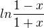 $ln\frac{1-x}{1+x}$