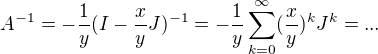 $A^{-1}=-\frac{1}{y}(I-\frac{x}{y}J)^{-1}=-\frac{1}{y}\sum_{k=0}^\infty(\frac{x}{y})^kJ^k=...$
