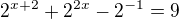 $2^{x+2}+2^{2x}-2^{-1}=9$