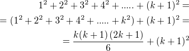 $1^{2}+2^{2}+3^{2}+4^{2}+.....+(k+1)^{2}= \\ = (1^{2}+2^{2}+3^{2}+4^{2}+.....+ k^2)+(k+1)^{2}= \\=\frac{k(k+1)\(2k+1\)}{6} + (k+1)^{2}$